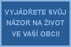 VYJÁDŘETE SVŮJ NÁZOR NA ŽIVOT VE VAŠÍ OBCI!